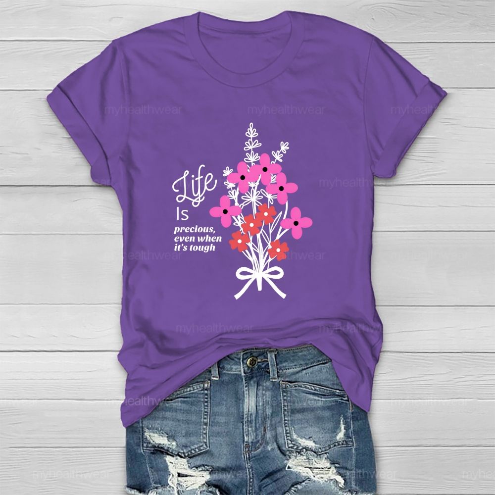Life Is Precious Even When It'S Tough Flower  Healthwear T-Shirt