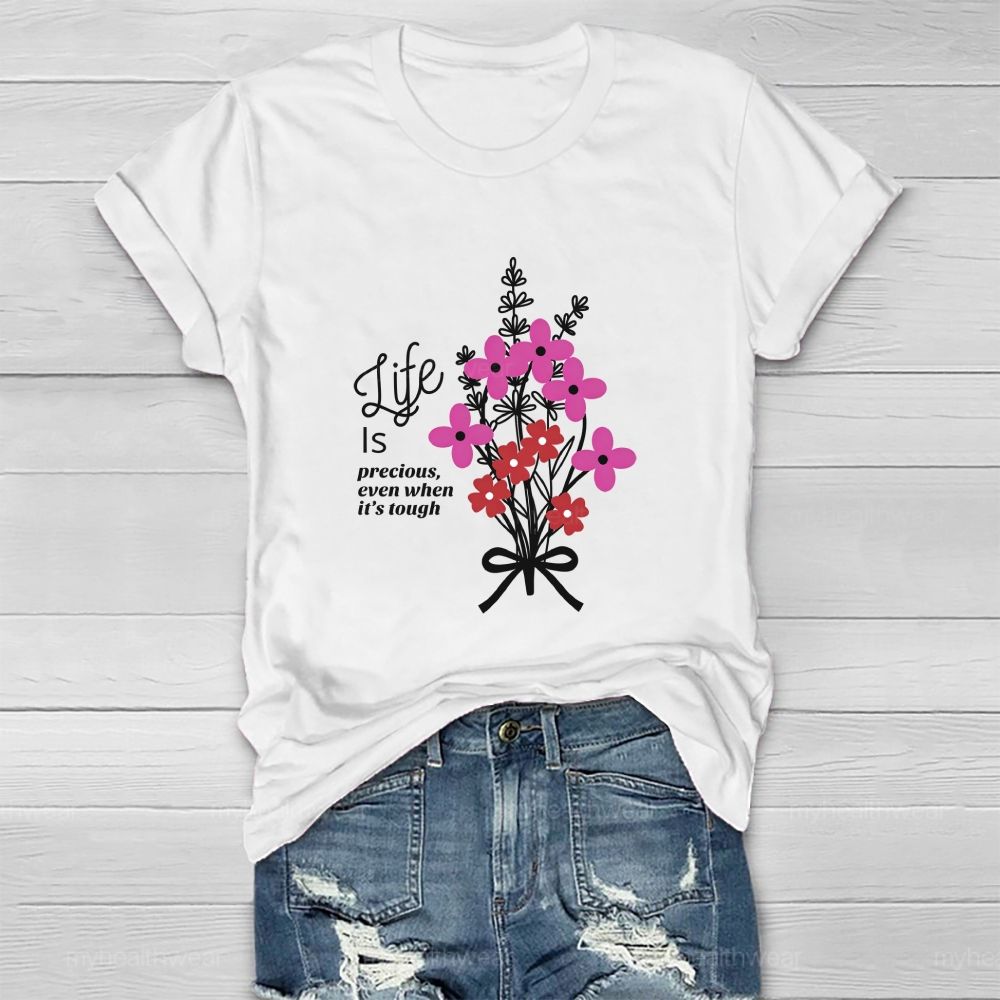 Life Is Precious Even When It'S Tough Flower  Healthwear T-Shirt
