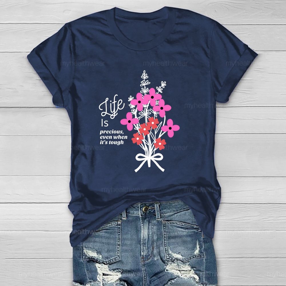 Life Is Precious Even When It'S Tough Flower  Healthwear T-Shirt