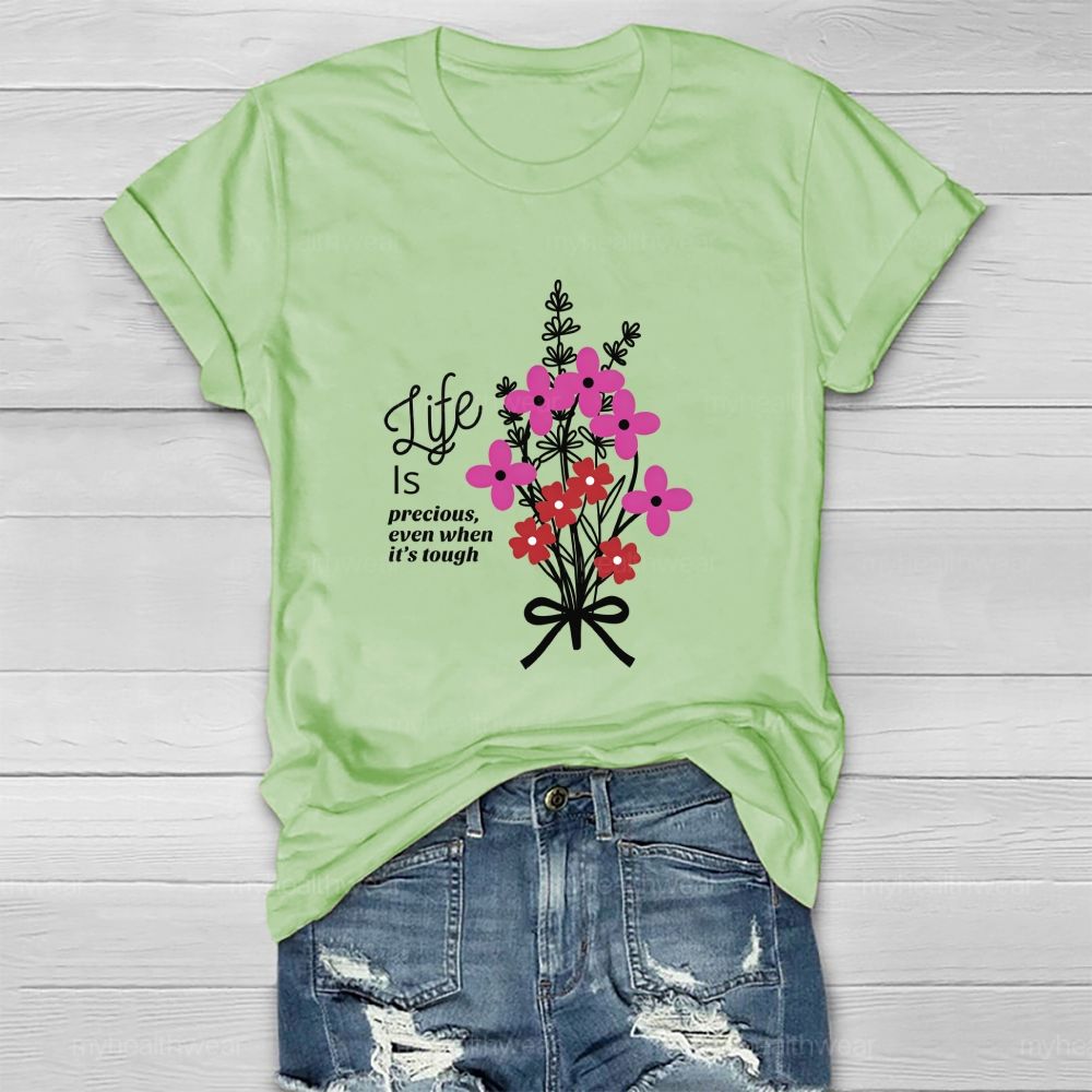 Life Is Precious Even When It'S Tough Flower  Healthwear T-Shirt