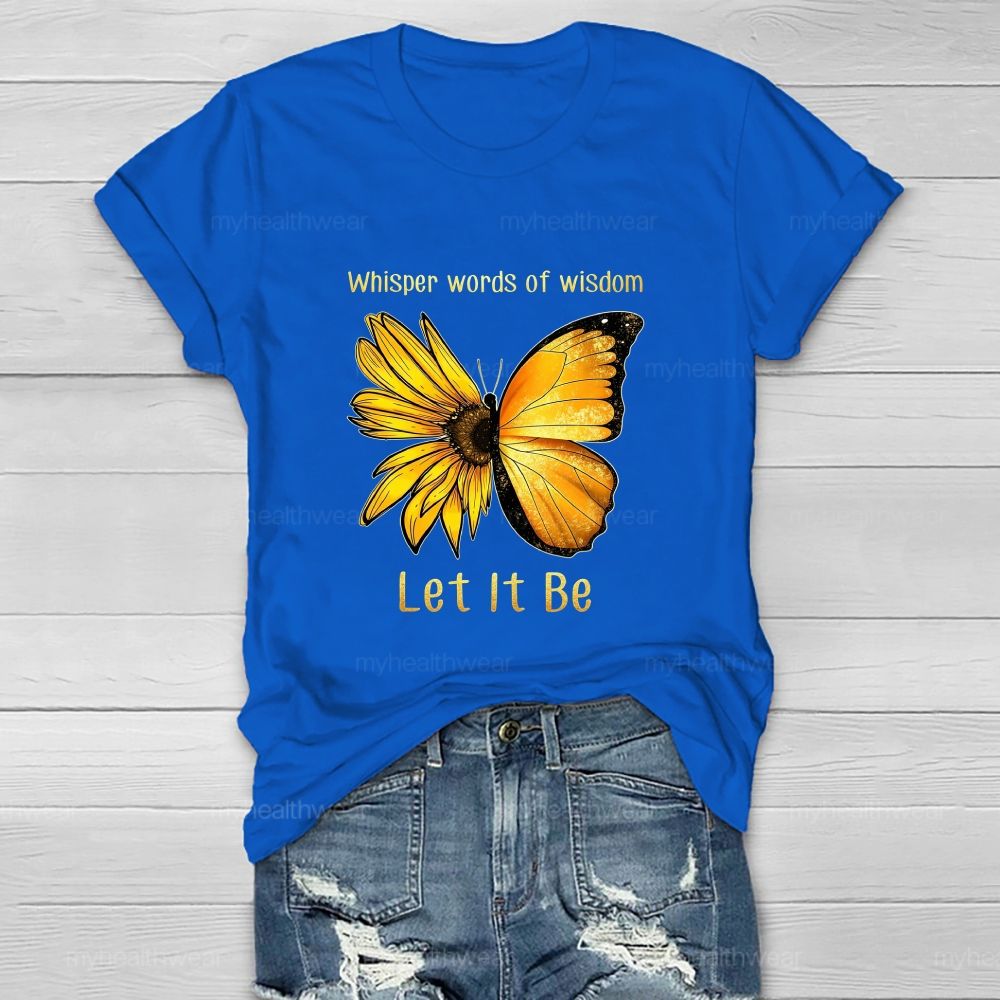 Whisper Words Of Wisdom Let It Be butterfly Sunflower Healthwear T-shirt