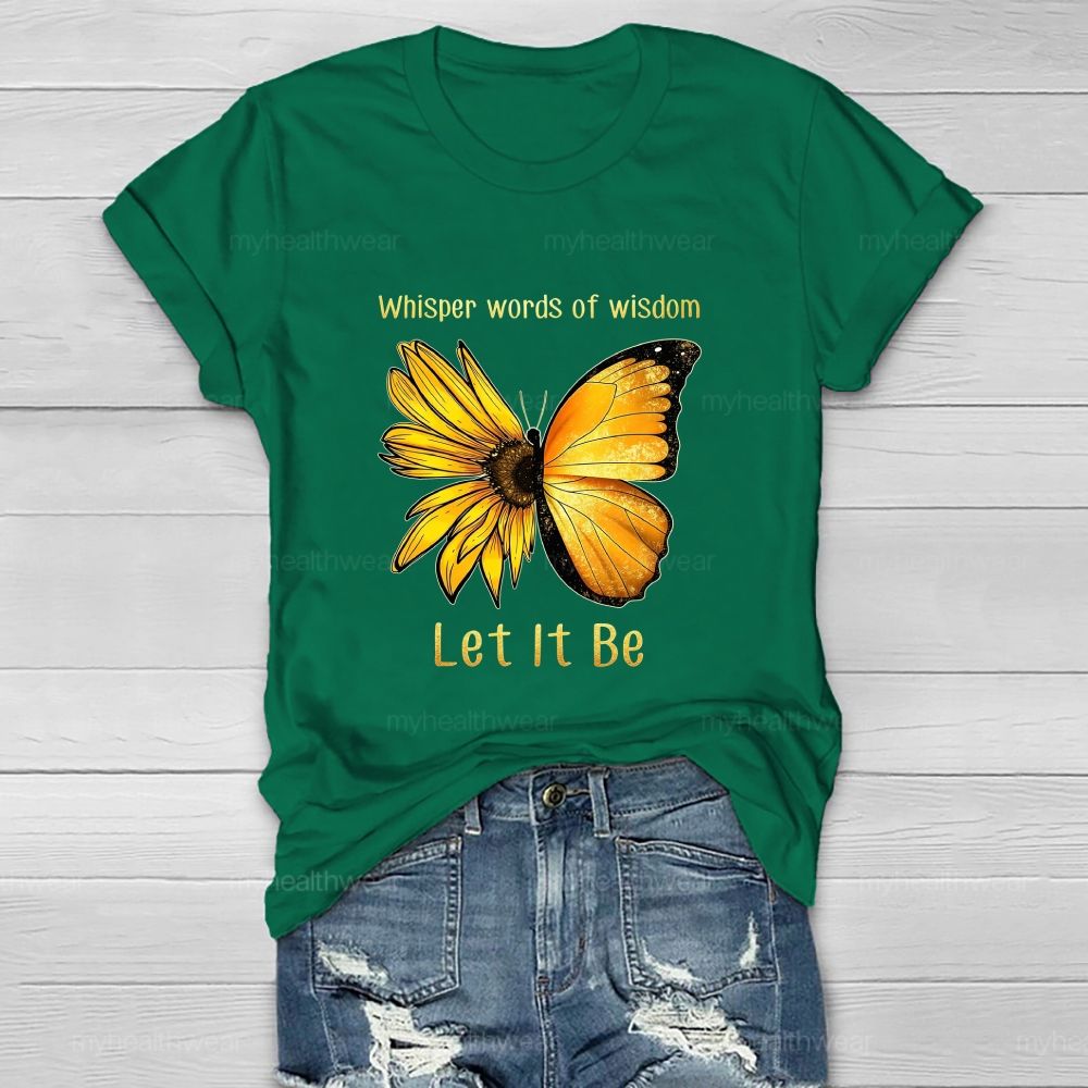 Whisper Words Of Wisdom Let It Be butterfly Sunflower Healthwear T-shirt