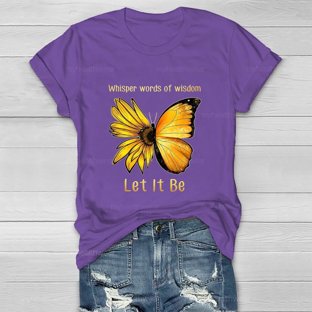 Whisper Words Of Wisdom Let It Be butterfly Sunflower Healthwear T-shirt