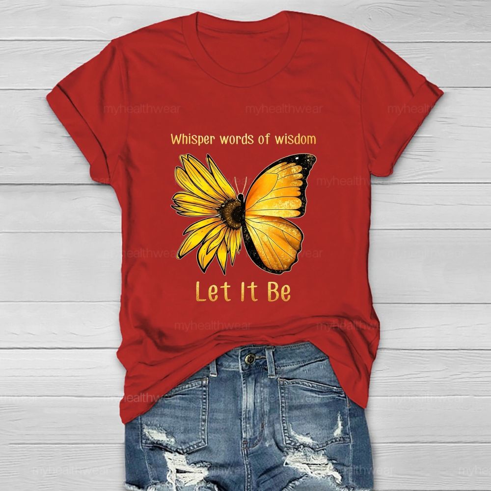 Whisper Words Of Wisdom Let It Be butterfly Sunflower Healthwear T-shirt