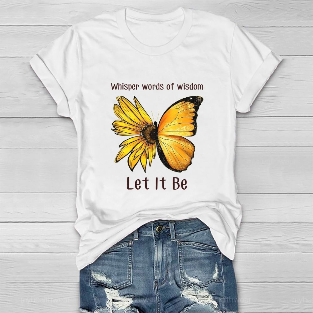 Whisper Words Of Wisdom Let It Be butterfly Sunflower Healthwear T-shirt