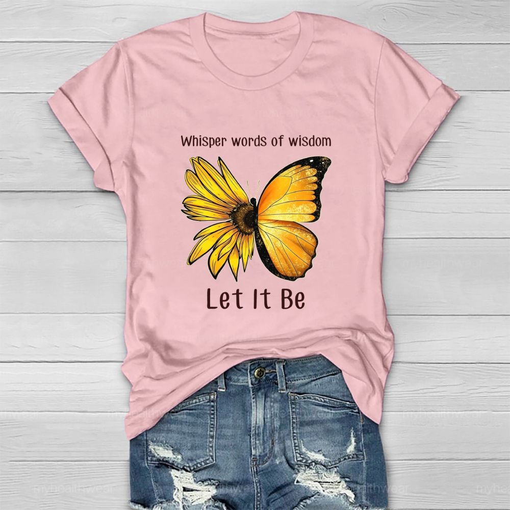 Whisper Words Of Wisdom Let It Be butterfly Sunflower Healthwear T-shirt
