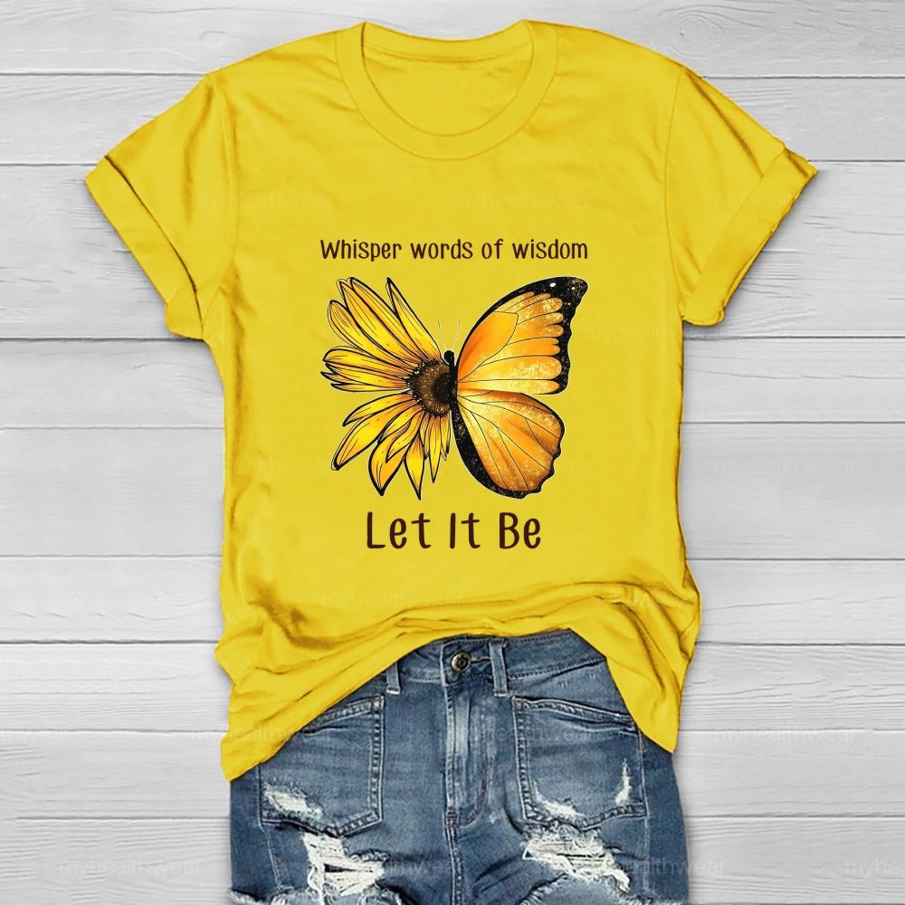 Whisper Words Of Wisdom Let It Be butterfly Sunflower Healthwear T-shirt