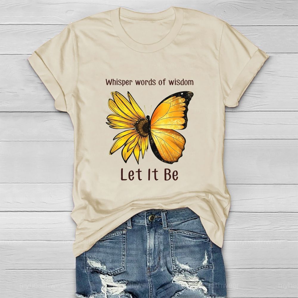 Whisper Words Of Wisdom Let It Be butterfly Sunflower Healthwear T-shirt