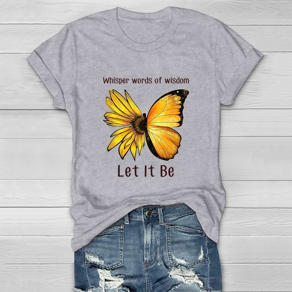 Whisper Words Of Wisdom Let It Be butterfly Sunflower Healthwear T-shirt