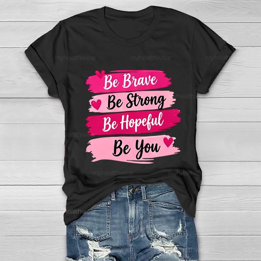 Be Brave Be Strong Be Hopeful Be You Healthwear T-Shirt