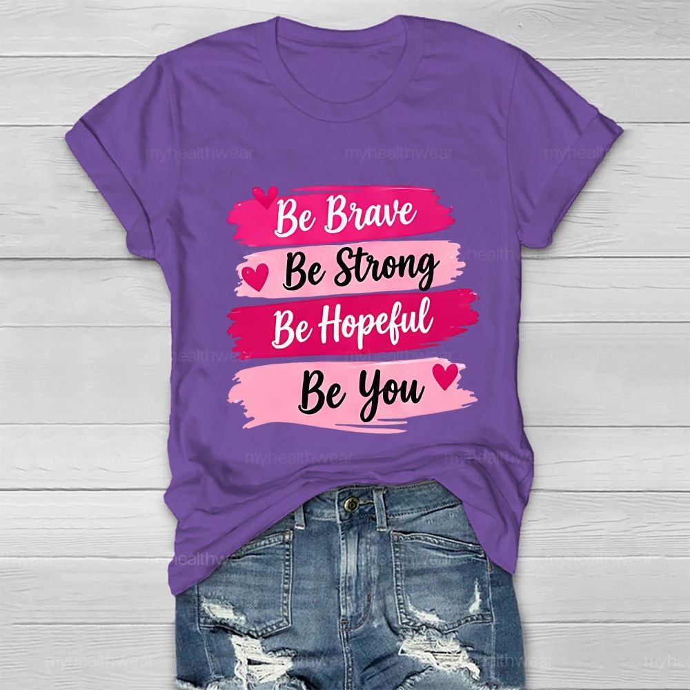 Be Brave Be Strong Be Hopeful Be You Healthwear T-Shirt