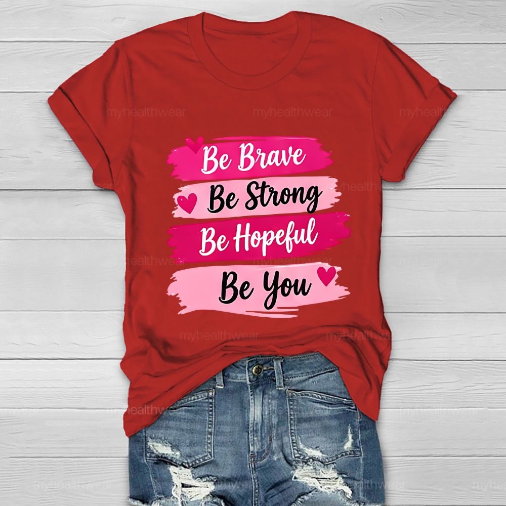 Be Brave Be Strong Be Hopeful Be You Healthwear T-Shirt