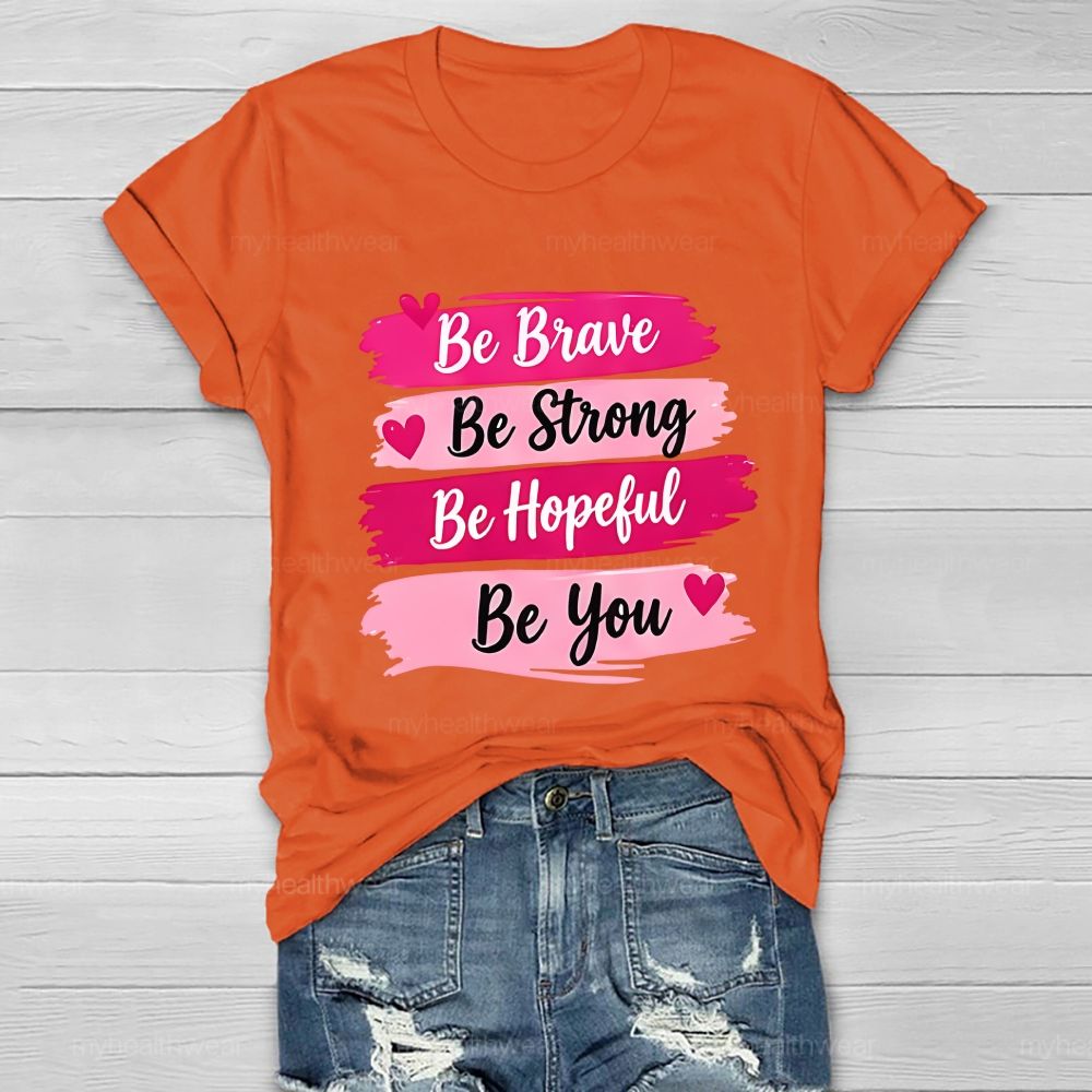 Be Brave Be Strong Be Hopeful Be You Healthwear T-Shirt
