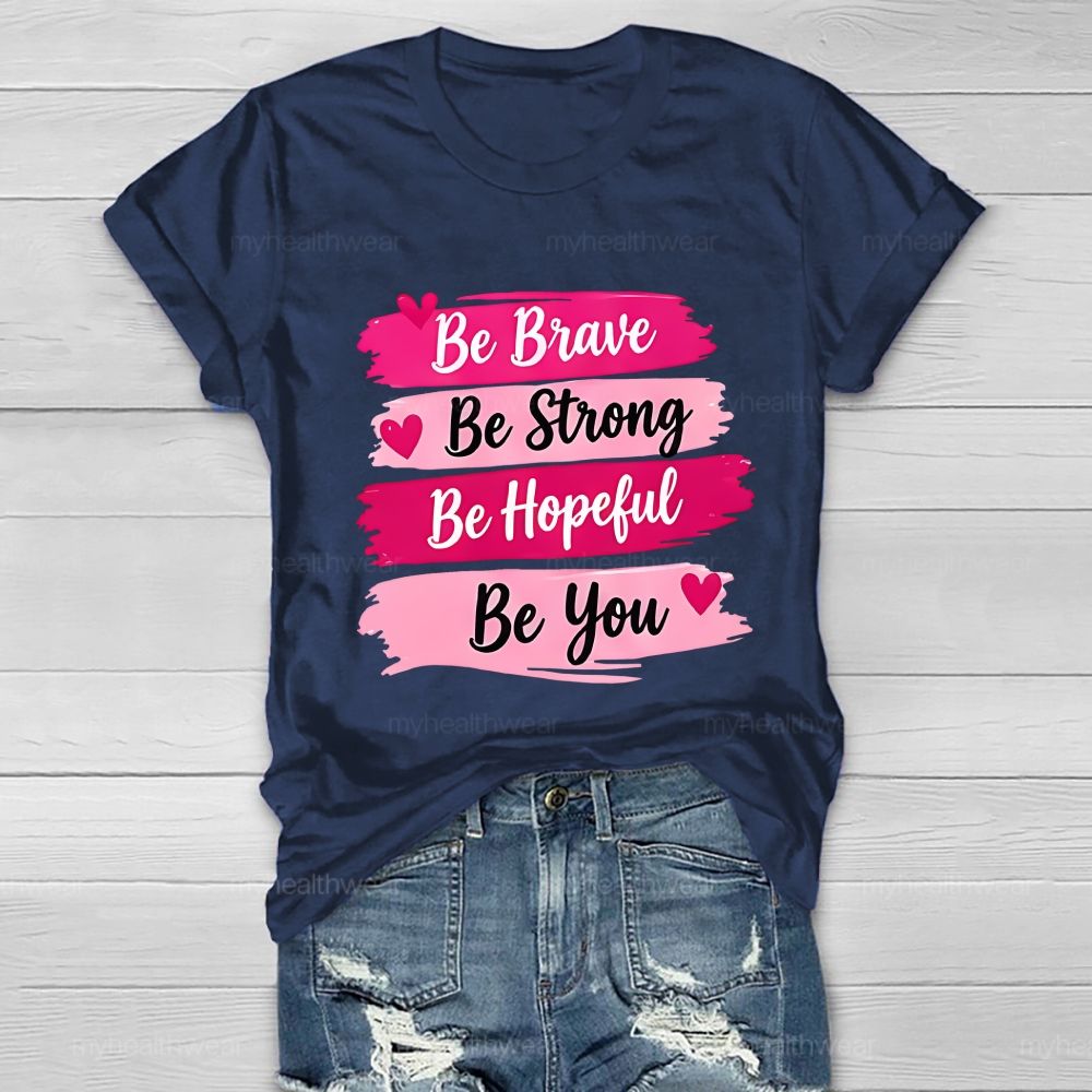 Be Brave Be Strong Be Hopeful Be You Healthwear T-Shirt