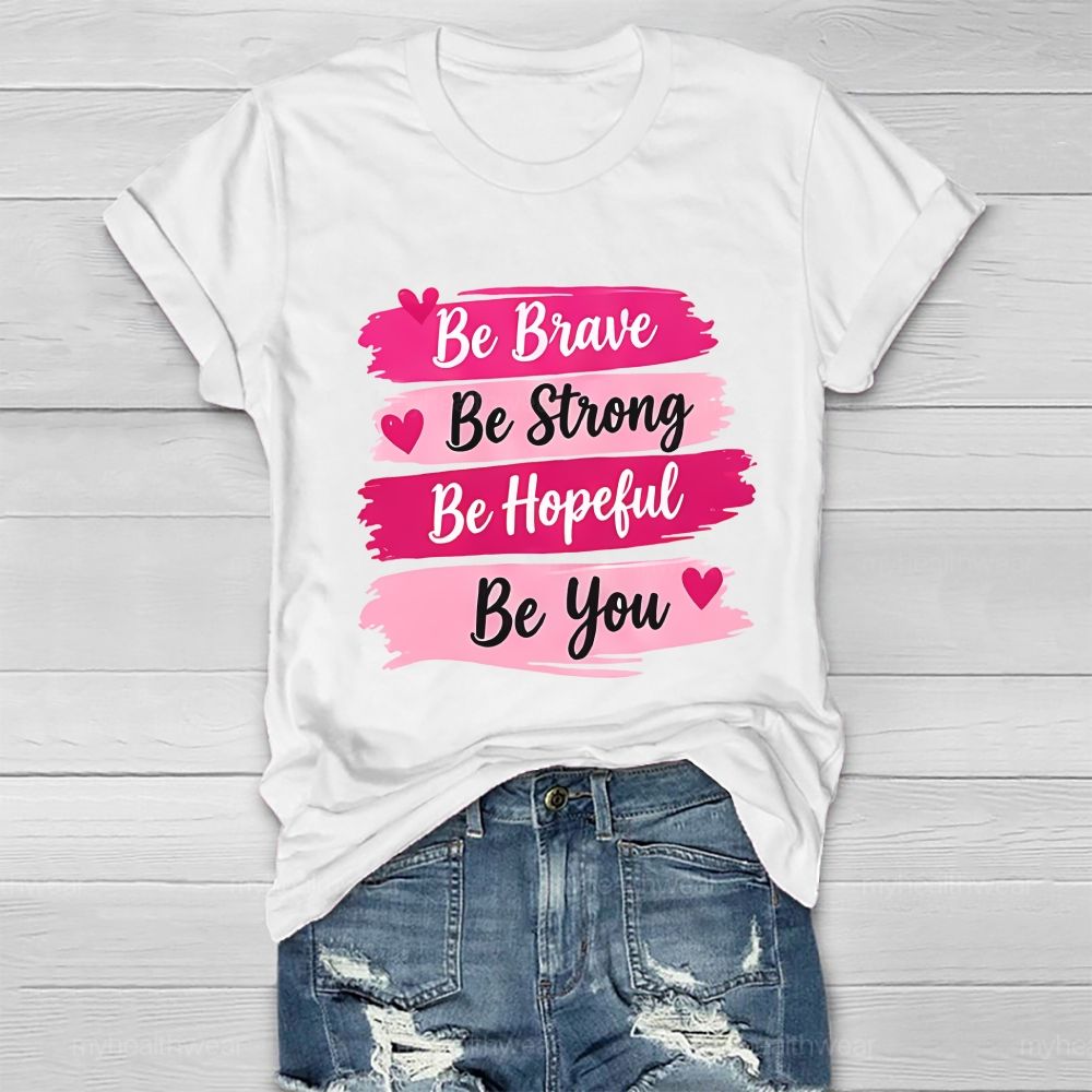 Be Brave Be Strong Be Hopeful Be You Healthwear T-Shirt