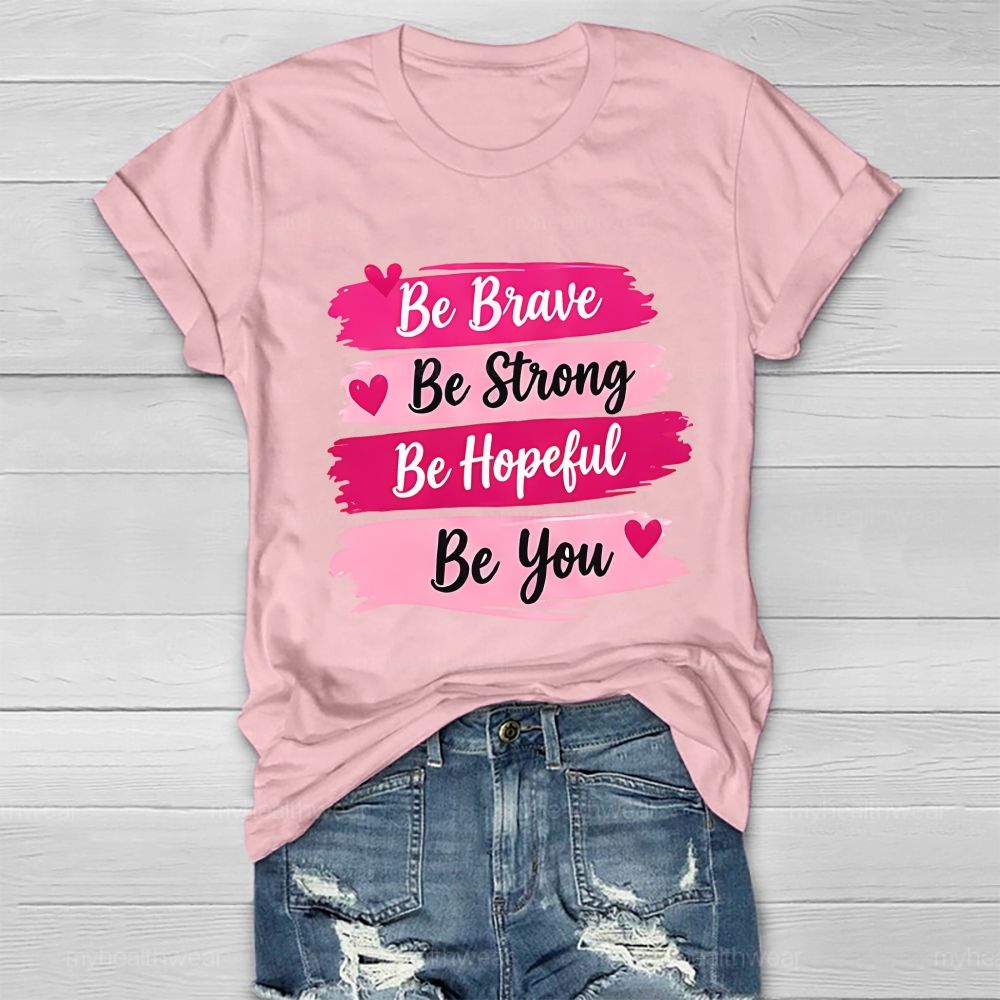 Be Brave Be Strong Be Hopeful Be You Healthwear T-Shirt